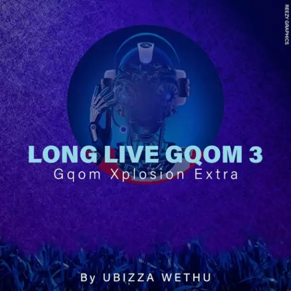 UBiza Wethu - Long Live Gqom 3 (Gqom Xplotion Extra)